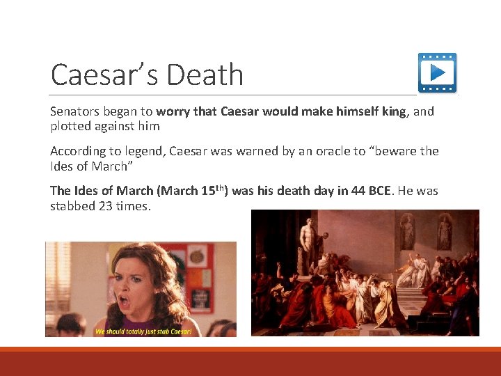 Caesar’s Death Senators began to worry that Caesar would make himself king, and plotted