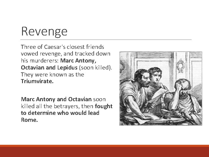 Revenge Three of Caesar's closest friends vowed revenge, and tracked down his murderers: Marc