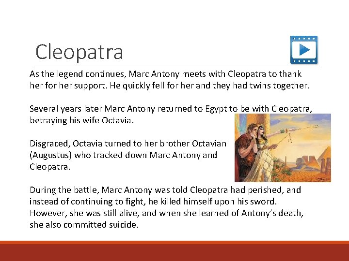 Cleopatra As the legend continues, Marc Antony meets with Cleopatra to thank her for