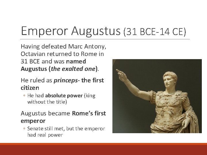 Emperor Augustus (31 BCE-14 CE) Having defeated Marc Antony, Octavian returned to Rome in