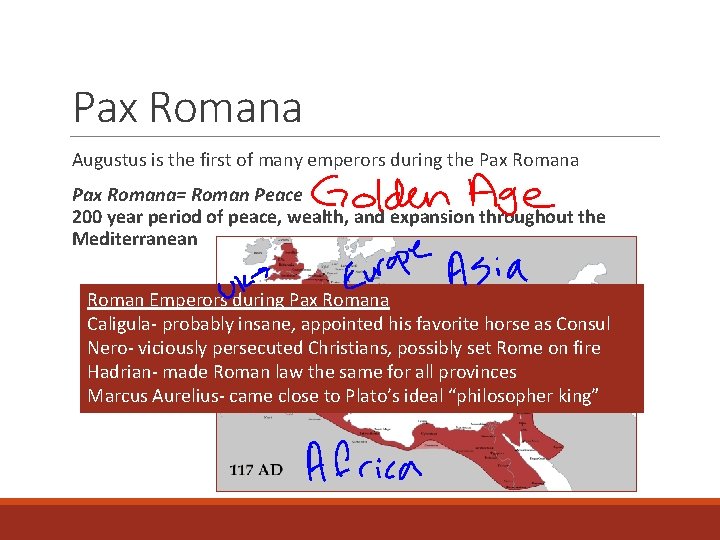Pax Romana Augustus is the first of many emperors during the Pax Romana= Roman