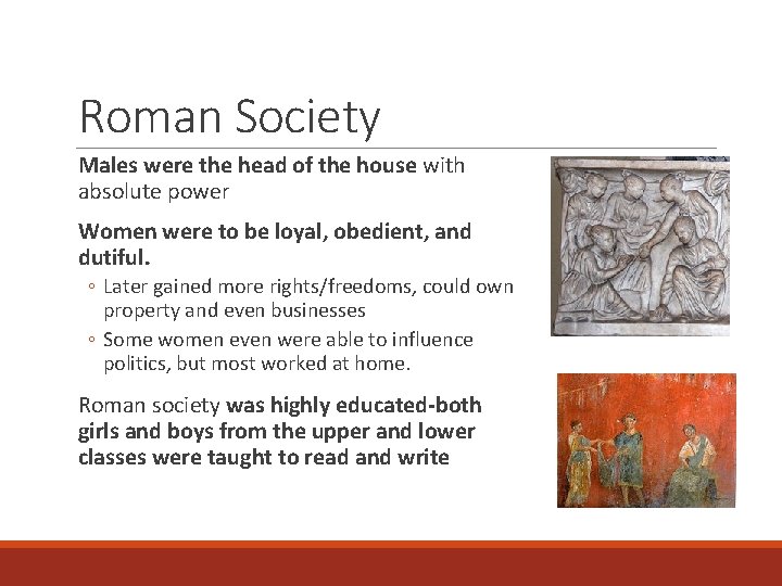 Roman Society Males were the head of the house with absolute power Women were