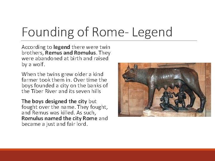 Founding of Rome- Legend According to legend there were twin brothers, Remus and Romulus.