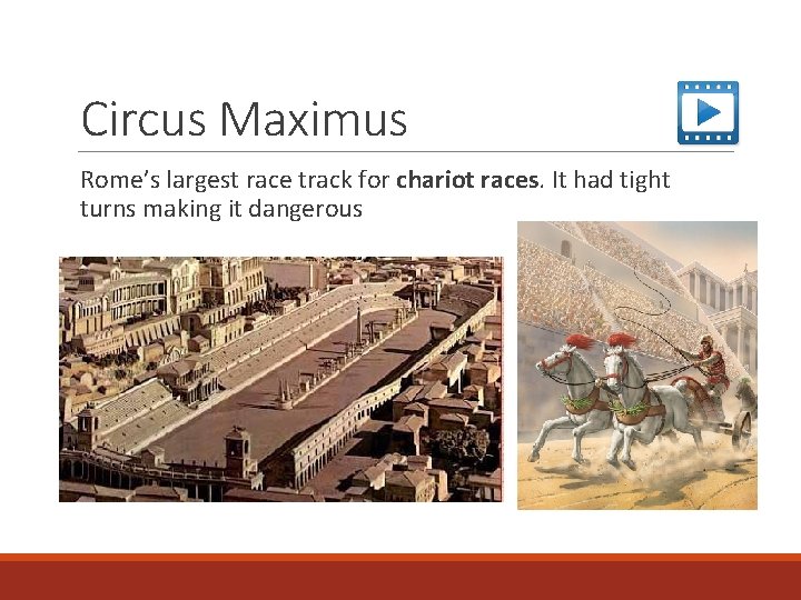 Circus Maximus Rome’s largest race track for chariot races. It had tight turns making