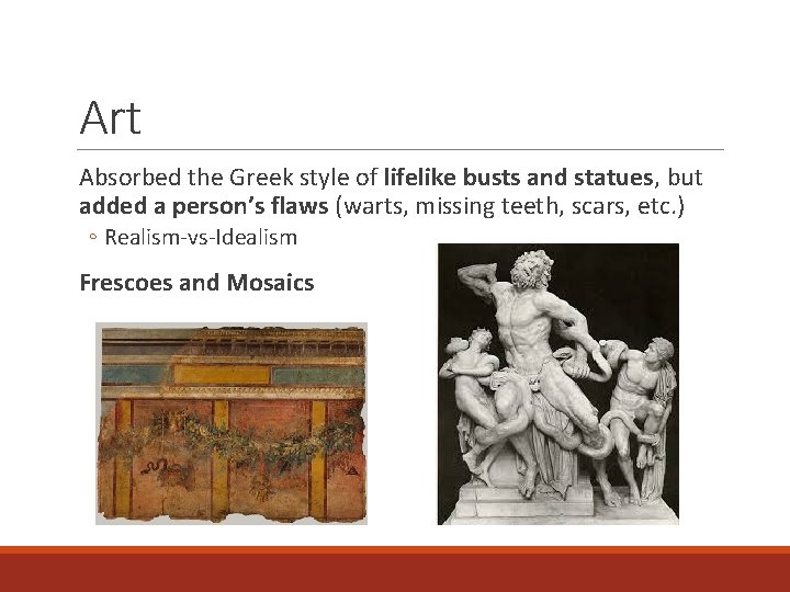 Art Absorbed the Greek style of lifelike busts and statues, but added a person’s