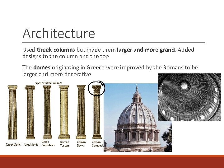 Architecture Used Greek columns but made them larger and more grand. Added designs to