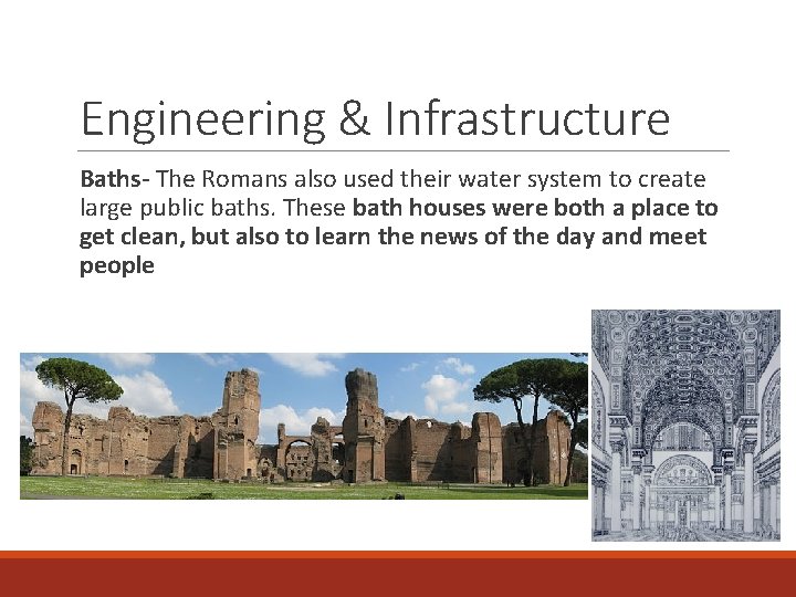 Engineering & Infrastructure Baths- The Romans also used their water system to create large