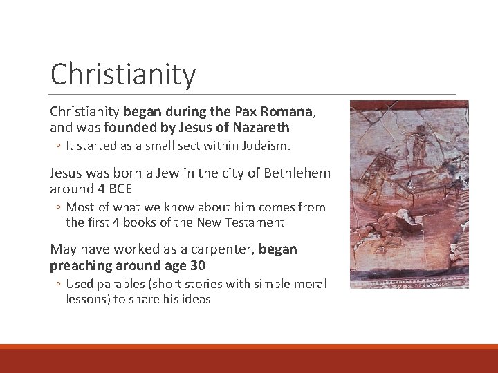 Christianity began during the Pax Romana, and was founded by Jesus of Nazareth ◦