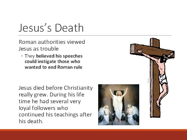 Jesus’s Death Roman authorities viewed Jesus as trouble ◦ They believed his speeches could