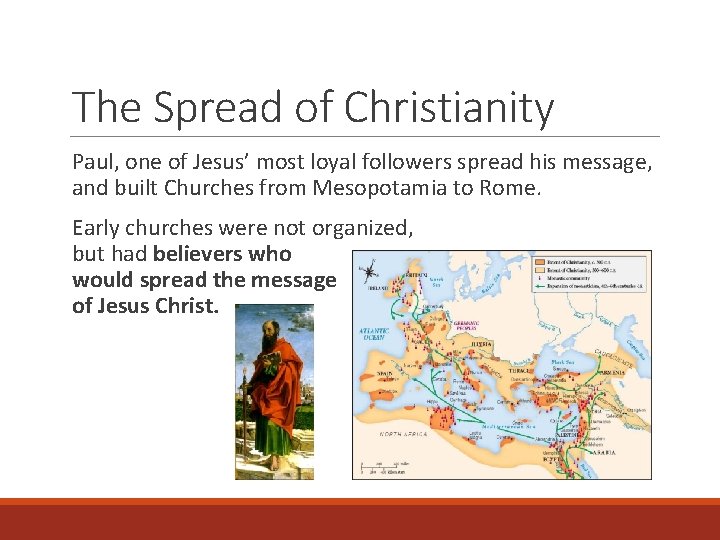 The Spread of Christianity Paul, one of Jesus’ most loyal followers spread his message,