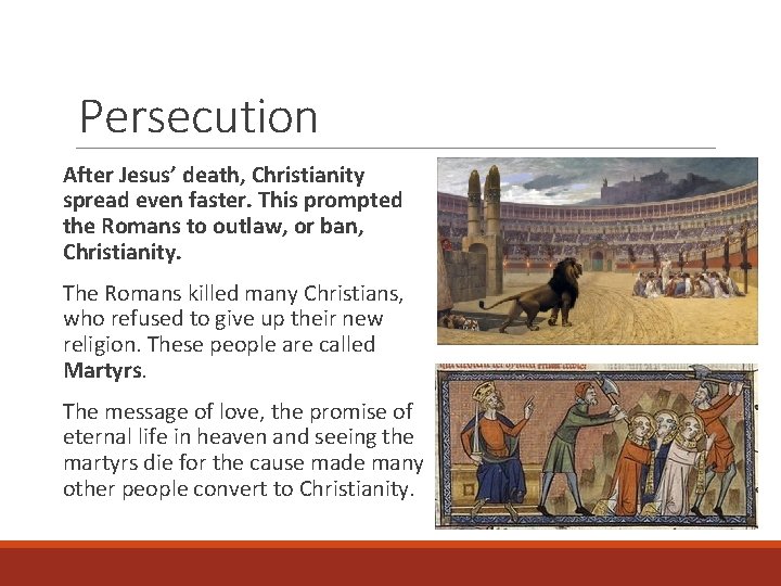 Persecution After Jesus’ death, Christianity spread even faster. This prompted the Romans to outlaw,