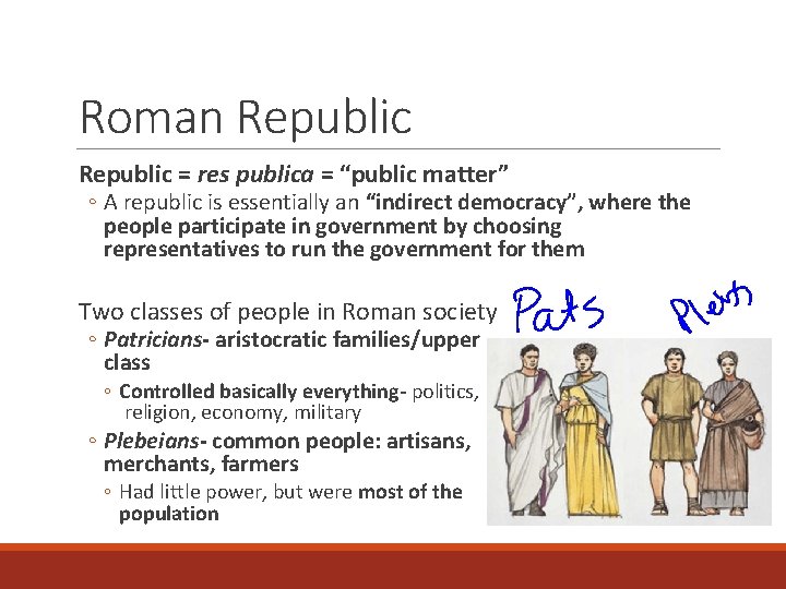 Roman Republic = res publica = “public matter” ◦ A republic is essentially an