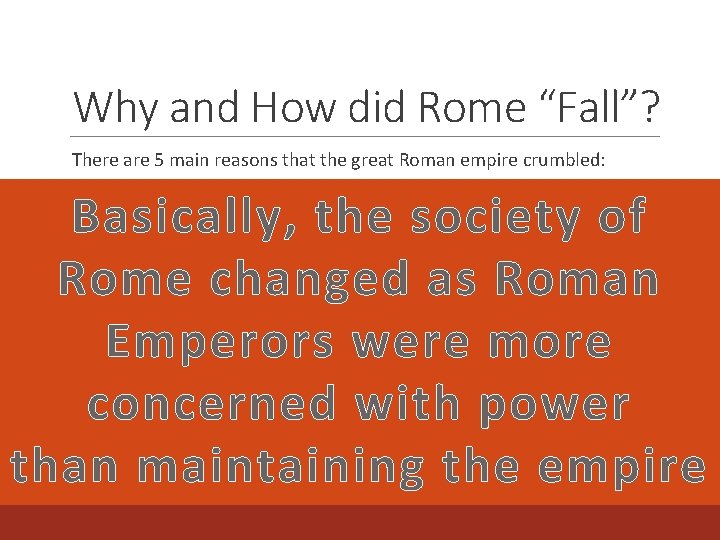 Why and How did Rome “Fall”? There are 5 main reasons that the great