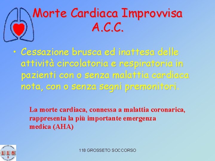 Morte Cardiaca Improvvisa A. C. C. • Cessazione brusca ed inattesa delle attività circolatoria