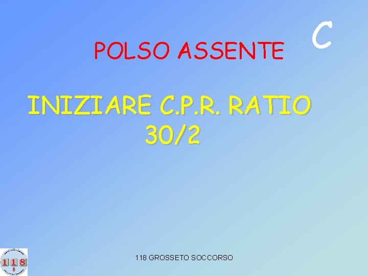 POLSO ASSENTE C INIZIARE C. P. R. RATIO 30/2 118 GROSSETO SOCCORSO 