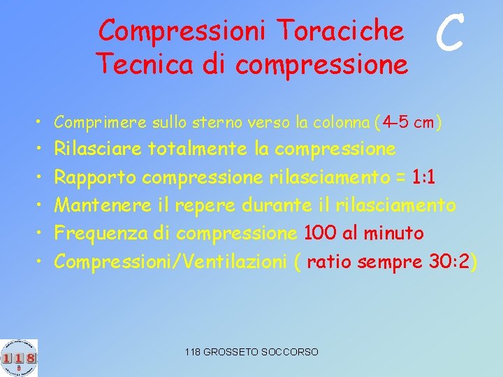 Compressioni Toraciche Tecnica di compressione C • Comprimere sullo sterno verso la colonna (4