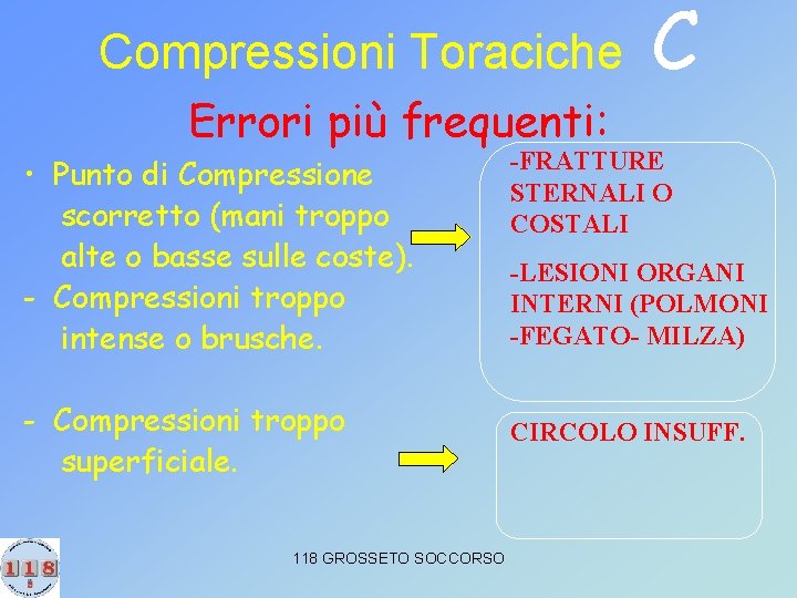 Compressioni Toraciche Errori più frequenti: • Punto di Compressione scorretto (mani troppo alte o