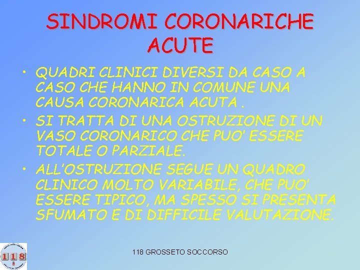 SINDROMI CORONARICHE ACUTE • QUADRI CLINICI DIVERSI DA CASO CHE HANNO IN COMUNE UNA