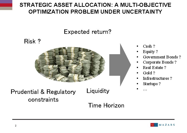 STRATEGIC ASSET ALLOCATION: A MULTI-OBJECTIVE OPTIMIZATION PROBLEM UNDER UNCERTAINTY Expected return? Risk ? Prudential