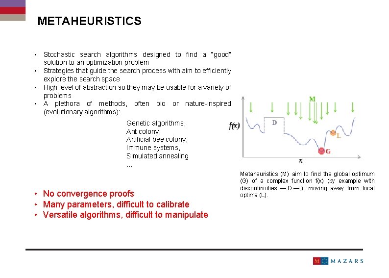 METAHEURISTICS • Stochastic search algorithms designed to find a “good” solution to an optimization