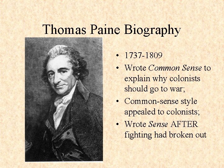 Thomas Paine Biography • 1737 -1809 • Wrote Common Sense to explain why colonists