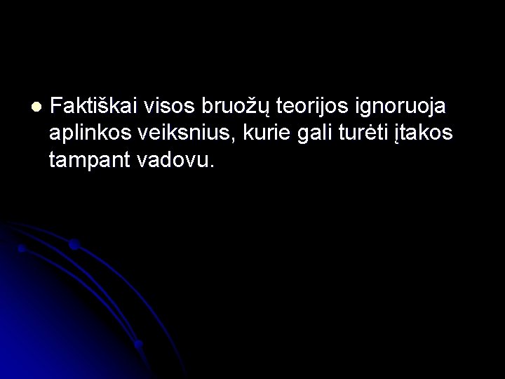 l Faktiškai visos bruožų teorijos ignoruoja aplinkos veiksnius, kurie gali turėti įtakos tampant vadovu.