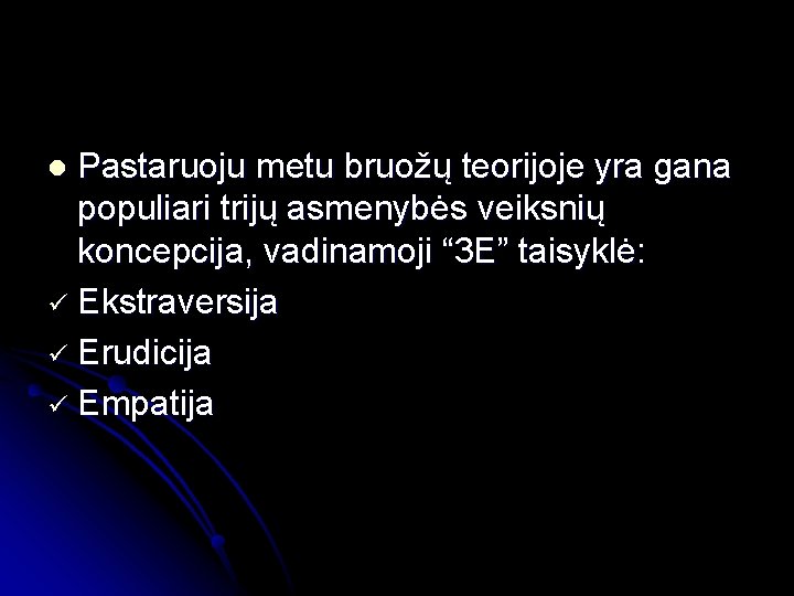 Pastaruoju metu bruožų teorijoje yra gana populiari trijų asmenybės veiksnių koncepcija, vadinamoji “ 3