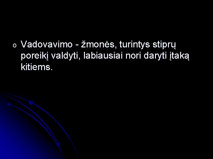 o Vadovavimo - žmonės, turintys stiprų poreikį valdyti, labiausiai nori daryti įtaką kitiems. 