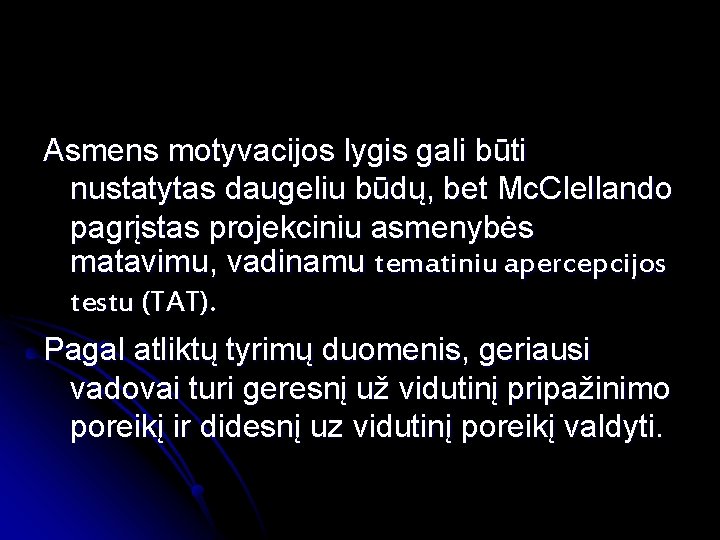 Asmens motyvacijos lygis gali būti nustatytas daugeliu būdų, bet Mc. Clellando pagrįstas projekciniu asmenybės