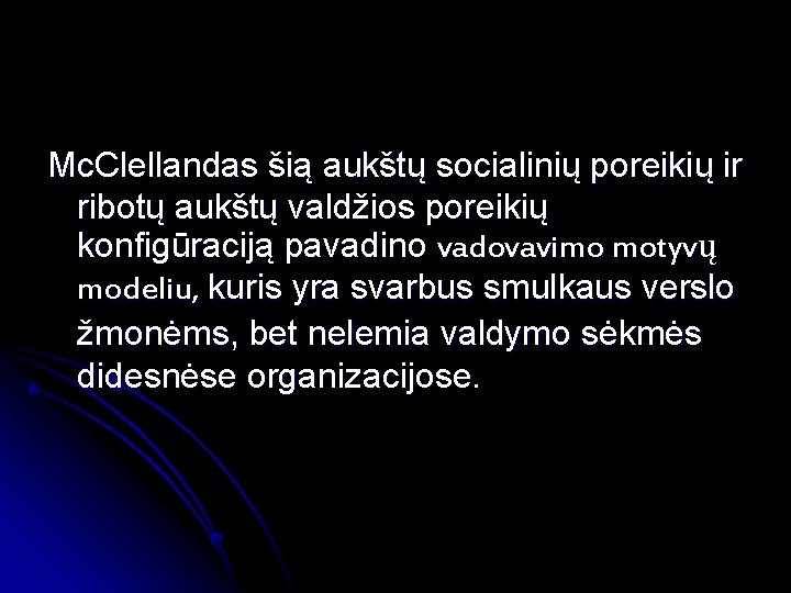 Mc. Clellandas šią aukštų socialinių poreikių ir ribotų aukštų valdžios poreikių konfigūraciją pavadino vadovavimo