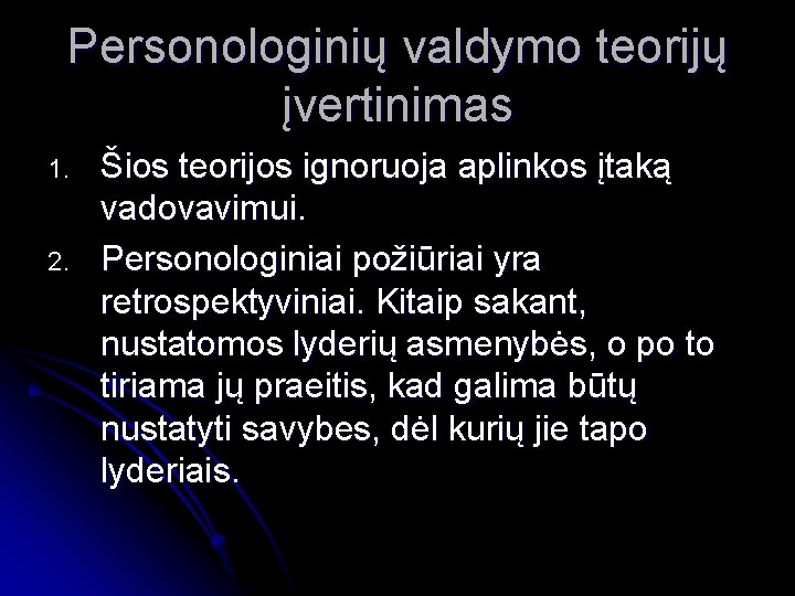 Personologinių valdymo teorijų įvertinimas 1. 2. Šios teorijos ignoruoja aplinkos įtaką vadovavimui. Personologiniai požiūriai