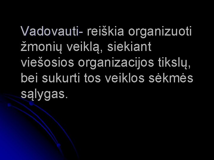 Vadovauti- reiškia organizuoti Vadovauti- žmonių veiklą, siekiant viešosios organizacijos tikslų, bei sukurti tos veiklos