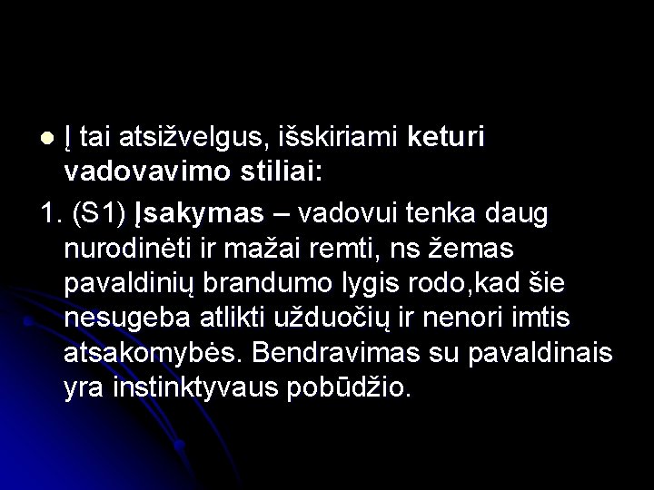 Į tai atsižvelgus, išskiriami keturi vadovavimo stiliai: 1. (S 1) Įsakymas – vadovui tenka