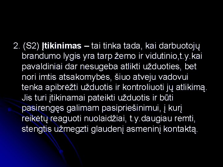 2. (S 2) Įtikinimas – tai tinka tada, kai darbuotojų brandumo lygis yra tarp