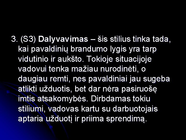 3. (S 3) Dalyvavimas – šis stilius tinka tada, kai pavaldinių brandumo lygis yra