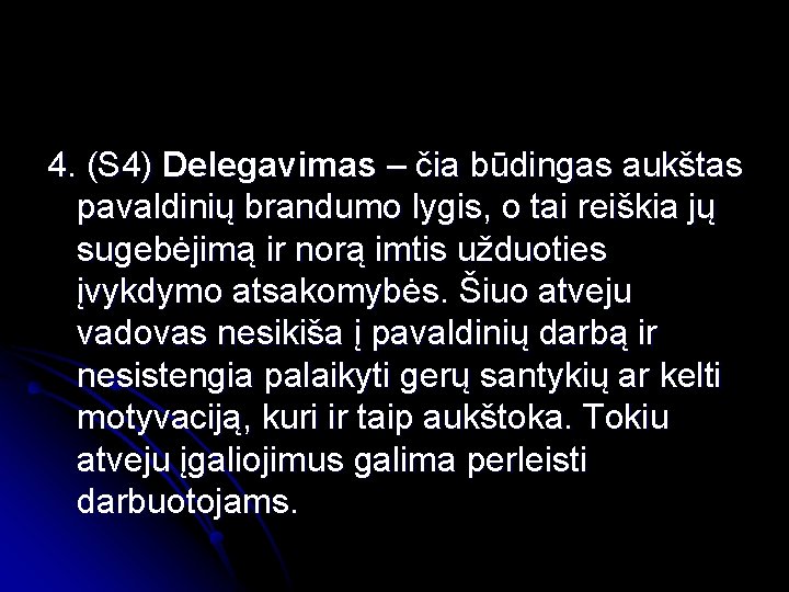 4. (S 4) Delegavimas – čia būdingas aukštas pavaldinių brandumo lygis, o tai reiškia