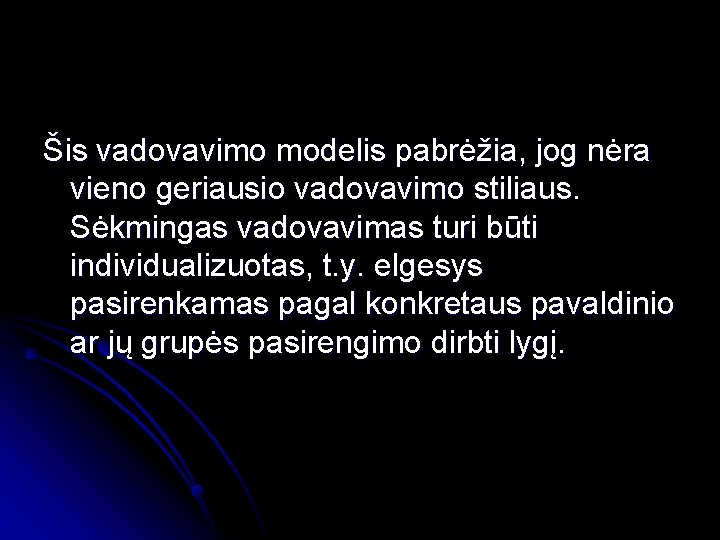 Šis vadovavimo modelis pabrėžia, jog nėra vieno geriausio vadovavimo stiliaus. Sėkmingas vadovavimas turi būti