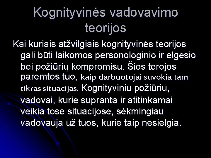 Kognityvinės vadovavimo teorijos Kai kuriais atžvilgiais kognityvinės teorijos gali būti laikomos personologinio ir elgesio