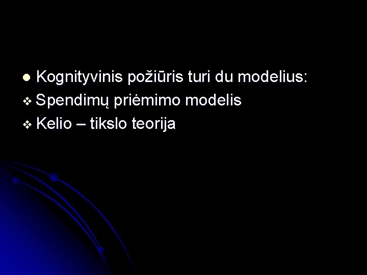 Kognityvinis požiūris turi du modelius: v Spendimų priėmimo modelis v Kelio – tikslo teorija