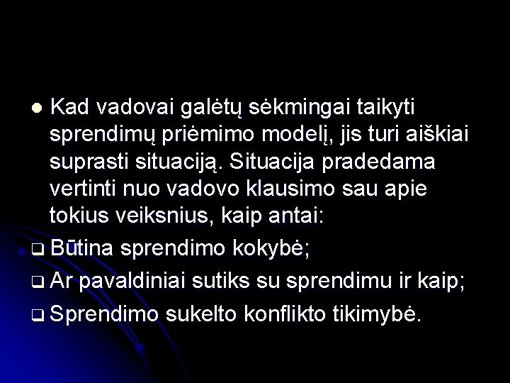 Kad vadovai galėtų sėkmingai taikyti sprendimų priėmimo modelį, jis turi aiškiai suprasti situaciją. Situacija