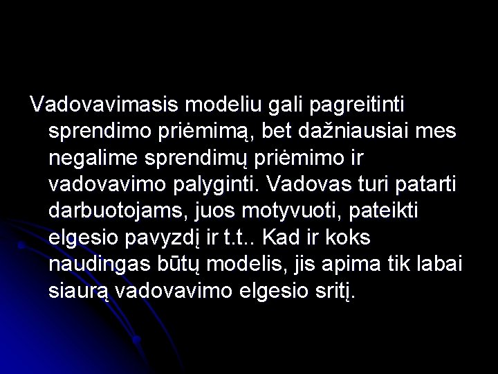 Vadovavimasis modeliu gali pagreitinti sprendimo priėmimą, bet dažniausiai mes negalime sprendimų priėmimo ir vadovavimo