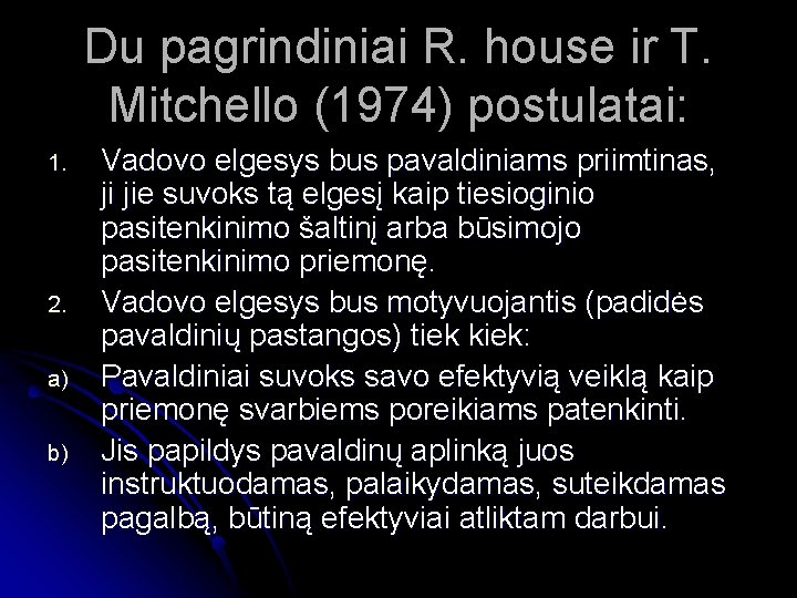 Du pagrindiniai R. house ir T. Mitchello (1974) postulatai: 1. 2. a) b) Vadovo