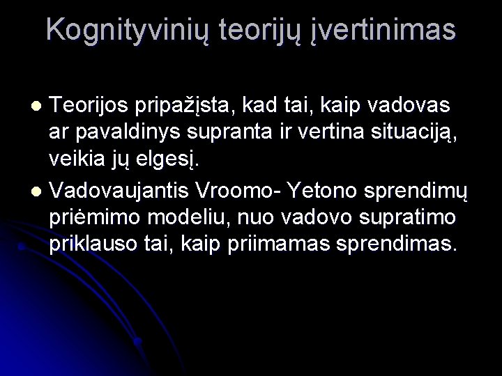 Kognityvinių teorijų įvertinimas Teorijos pripažįsta, kad tai, kaip vadovas ar pavaldinys supranta ir vertina