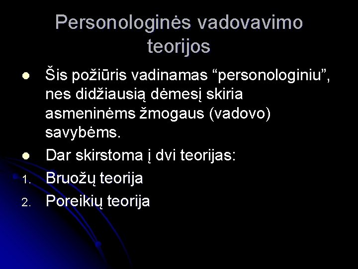 Personologinės vadovavimo teorijos l l 1. 2. Šis požiūris vadinamas “personologiniu”, nes didžiausią dėmesį