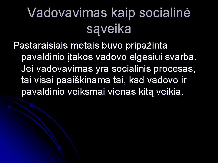 Vadovavimas kaip socialinė sąveika Pastaraisiais metais buvo pripažinta pavaldinio įtakos vadovo elgesiui svarba. Jei