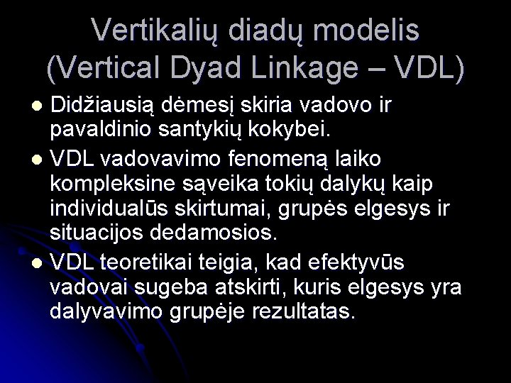 Vertikalių diadų modelis (Vertical Dyad Linkage – VDL) Didžiausią dėmesį skiria vadovo ir pavaldinio