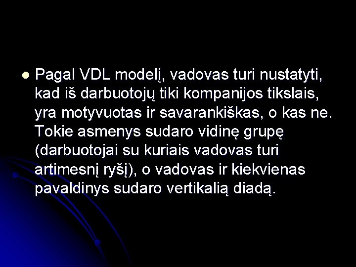 l Pagal VDL modelį, vadovas turi nustatyti, kad iš darbuotojų tiki kompanijos tikslais, yra