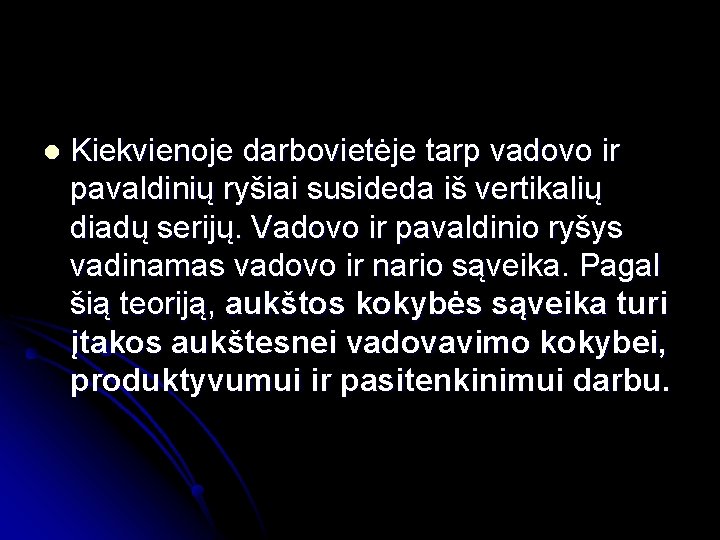 l Kiekvienoje darbovietėje tarp vadovo ir pavaldinių ryšiai susideda iš vertikalių diadų serijų. Vadovo