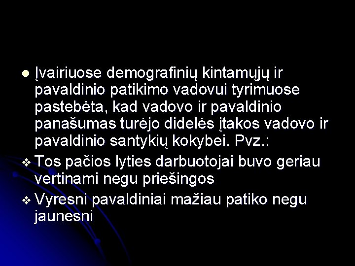 Įvairiuose demografinių kintamųjų ir pavaldinio patikimo vadovui tyrimuose pastebėta, kad vadovo ir pavaldinio panašumas