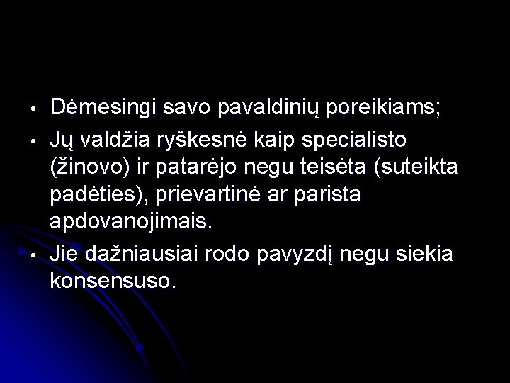  • • • Dėmesingi savo pavaldinių poreikiams; Jų valdžia ryškesnė kaip specialisto (žinovo)